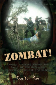Title: Zombat: Combat Training Manual for Tactical and Defensive Operations against the Undead, Author: Carlton Rae