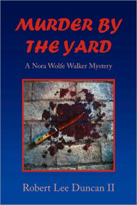 Title: Murder by the Yard, Author: Robert Lee Duncan II