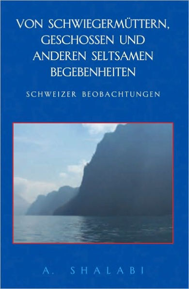 Von Schwiegermûttern, Geschossen und anderen seltsamen Begebenheiten: Schweizer Beobachtungen