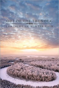 Title: Out of the Thunder, Sunlight in Winter Rain, Author: Velma Banks