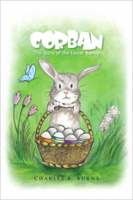 Title: CORBAN: The Story of the Easter Bunny, Author: Charles R. Burns