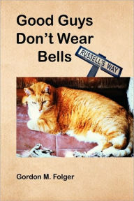 Title: Good Guys Don't Wear Bells, Author: Gordon M Folger