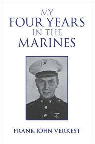 Title: My Four Years in the Marines, Author: Frank John Verkest