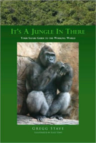 Title: It's a Jungle in There: Your Safari Guide to the Working World, Author: Gregg Stave