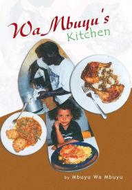 Title: WaMbuyu's Kitchen, Author: Mbuyu Wa Mbuyu