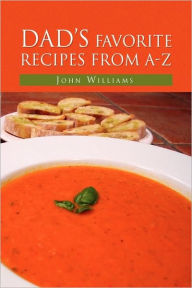 Title: Dad's Favorite Recipes from A-Z, Author: John Williams