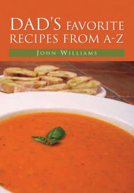 Title: Dad's Favorite Recipes from A-Z, Author: John Williams
