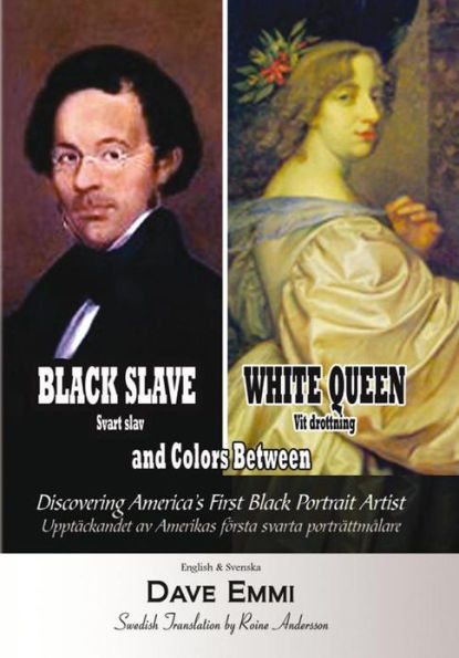 Black Slave - White Queen and Colors Between: Discovering America's First Black Portrait Artist