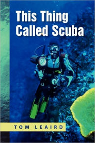 Title: This Thing Called Scuba, Author: Tom Leaird