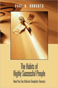 Title: The Habits of Highly Successful People: How You Can Achieve Complete Success, Author: Paul O. Roberts