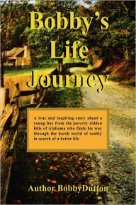 Title: Bobby's Life Journey, Author: Dutton Bobby Dutton
