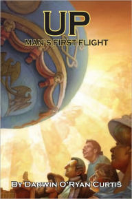 Title: Up: Man's First Flight, Author: Darwin O'Ryan Curtis