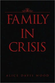 Title: FAMILY IN CRISIS, Author: Alice Davis Wood