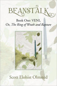 Title: BEANSTALK: Book One: VENI, Or, The Ring of Wrath and Rapture, Author: Scott Elohist Olmsted