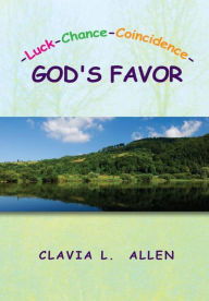 Title: -Luck-Chance-Coincidence-GOD'S FAVOR, Author: Clavia L. Allen