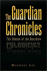 Title: The Guardian Chronicles, Author: Michael Lee