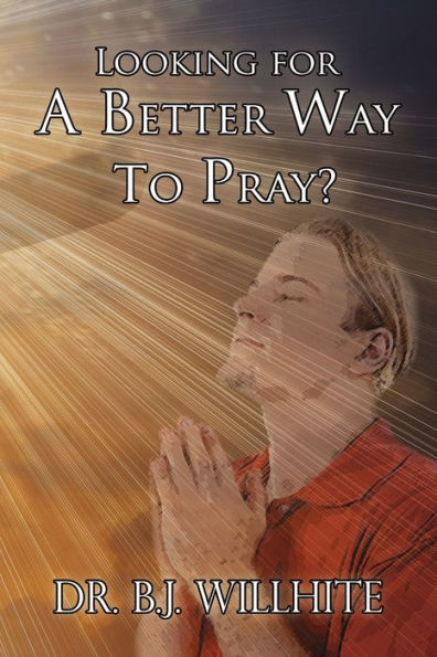Looking for a Better Way to Pray?
