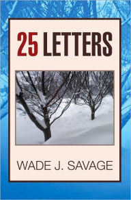 Title: 25 Letters, Author: Wade J. Savage