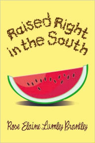 Title: Raised Right in the South, Author: Lumley Brantley