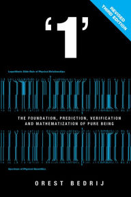 Title: '1': The Foundation, Prediction, Verification, and Mathematization of Pure Being, Author: Orest Bedrij