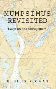 Title: Mumpsimus Revisited: Essays on Risk Management: Essays on Risk Management, Author: H. Felix Kloman