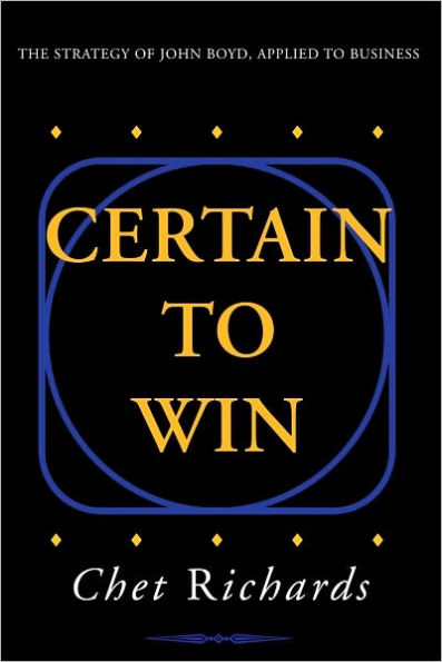 Certain to Win: The Strategy of John Boyd, Applied to Business