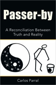 Title: Passer-by: A Reconciliation Between Truth and Reality, Author: Carlos Parral