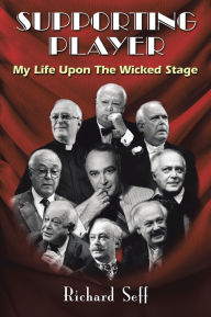 Title: SUPPORTING PLAYER: My Life Upon The Wicked Stage, Author: Richard Seff