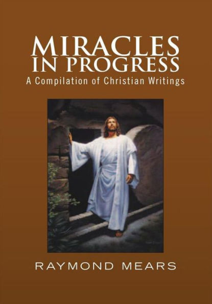 Miracles in Progress: A Compilation of Christian Writings