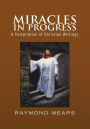 Miracles in Progress: A Compilation of Christian Writings