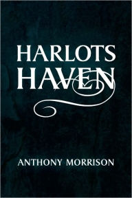 Title: Harlots Haven, Author: Anthony Morrison