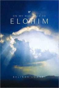 Title: On My Way Back To Elohim, Author: Belinda Lowary