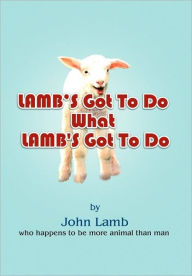 Title: Lamb's Got To Do What Lamb's Got To Do, Author: John Lamb