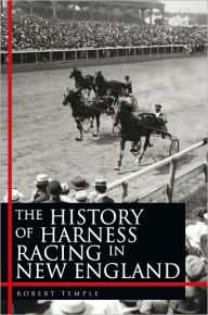 Title: The History of Harness Racing In New England, Author: Robert Temple