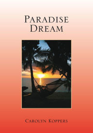 Title: Paradise Dream, Author: Carolyn Koppers