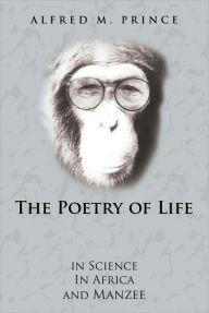 Title: The Poetry of Life: in Science In Africa and Manzee, Author: Alfred M. Prince