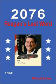 Title: 2076-REAGAN'S LAST WORD, Author: Michael Santos