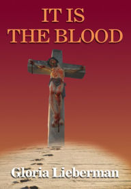 Title: IT IS THE BLOOD, Author: Gloria Lieberman