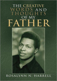 Title: The Creative Words and Thoughts of my Father, Author: Rosalynn N. Harrell