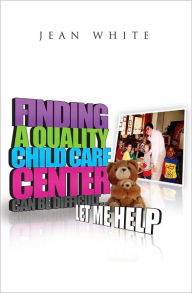 Title: Finding a Quality Child Care Center Can Be Difficult ... Let Me Help, Author: Jean White