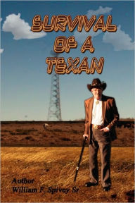 Title: Survival of a Texan, Author: F Spivey William F Spivey Sr