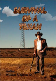 Title: Survival of a Texan, Author: William F Spivey Sr