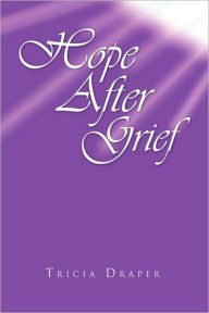Title: Hope After Grief, Author: Tricia Draper