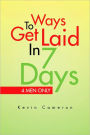 Ways To Get Laid In 7 Days: 4 Men Only