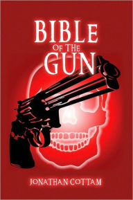 Title: Bible of the Gun, Author: Jonathan Cottam