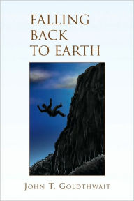 Title: Falling Back to Earth, Author: John T. Goldthwait