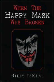 Title: When The Happy Mask Was Broken, Author: Billy IsReal