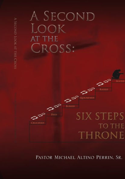A Second Look at the Cross: Six Steps to the Throne: Six Steps to the Throne