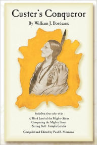 Title: Custer's Conqueror, Author: William J. Bordeaux