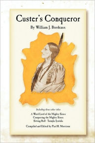 Title: Custer's Conqueror, Author: William J Bordeaux